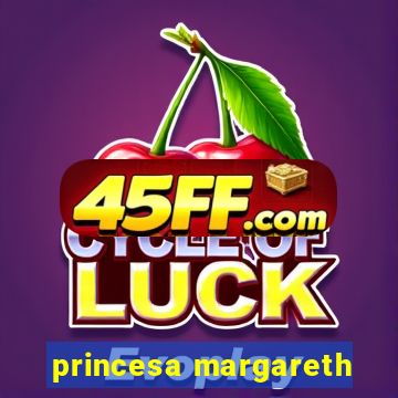princesa margareth